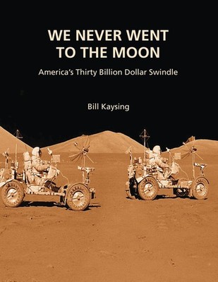 We Never Went to the Moon: America's Thirty Billion Dollar Swindle Paperback... 