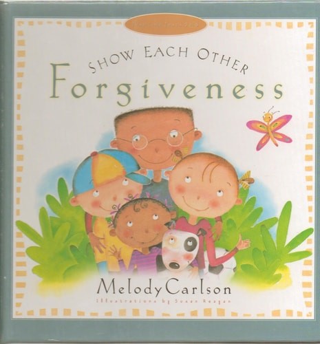 Show Each Other Forgiveness (Just Like Jesus Said Series) by Carlson, Melody, Go