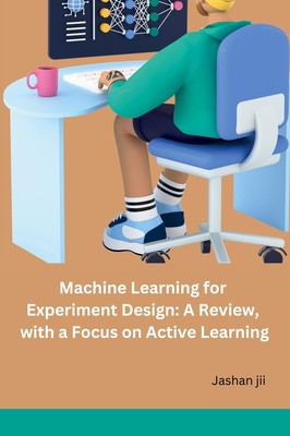 Machine Learning for Experiment Design | A Review, with a Focus on Active Learni