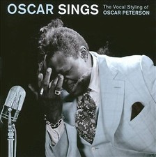 Oscar Sings : the Vocal Styling of Oscar Peterson (CD) (2010) New and Sealed