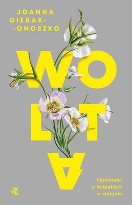 Wolta Opowieść o kobietach w zmianie (Opowiesc) JOANNA GIERAK ONOSZKO / W.A.B.