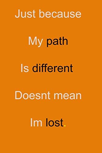 just because my path is different doesnt mean im lost: Notebook ...