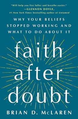 Faith After Doubt: Why Your Beliefs Stopped Working and What to Do About It ...