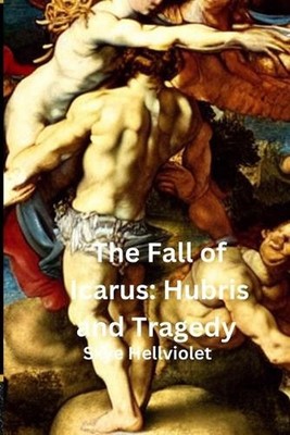 The Fall of Icarus: Hubris and Tragedy by Skye Hellviolet Paperback Book