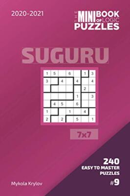 The Mini Book Of Logic Puzzles 2020-2021. Suguru 7x7 - 240 Easy To Master ...