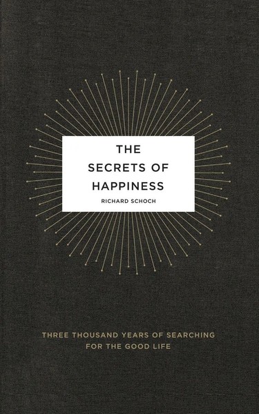 The Secrets Of Happiness Three Thousand Years Of Searching For The Good Life-image