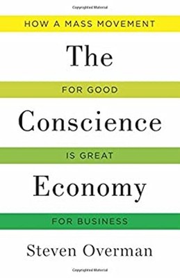 Conscience Economy : How a Mass Movement for Good Is Great for Bu
