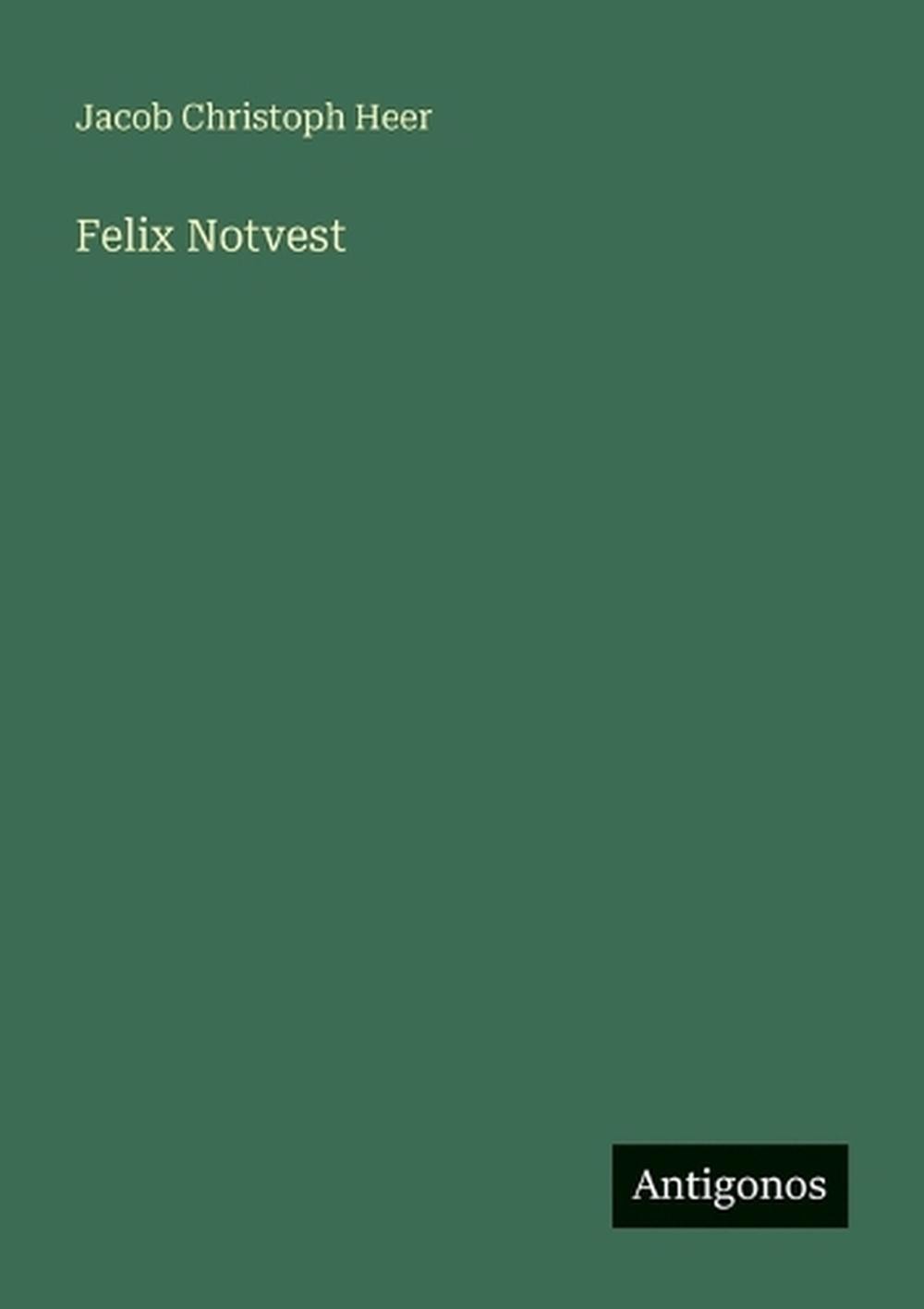 Felix Notvest by Jacob Christoph Heer (German) Paperback Book