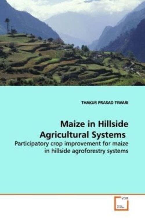 Thakur Pr. Tiwari | Maize In Hillside Agricultural Systems |