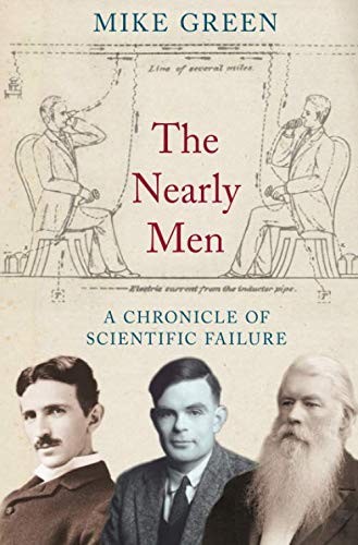 Nearly Men: The Real People Behind History's Greatest Innovation