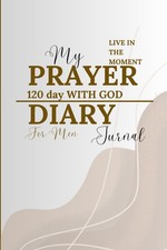 PRAYER DIARY for men based on the Bible: 120 DAYS WITH GOD My journal Life in th
