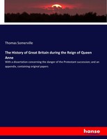 Thomas Somerville | The History Of Great Britain During The Reign Of Queen Anne