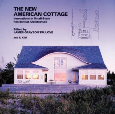 The New American Cottage: Innovations in Small-Scale Residential Architecture...