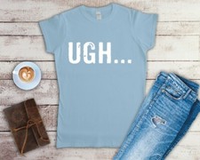 Image of Ugh... Ladies Fitted T Shirt Sizes Small-2XL