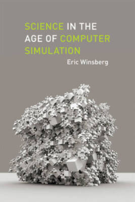 Science in the Age of Computer Simulation - Paperback By Winsberg, Eric - GOOD