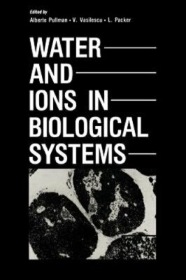 Water and Ions in Biological Systems by Alberte Pullman: New