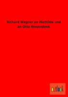 Richard Wagner | Richard Wagner An Mathilde Und An Otto Wesendonk | Taschenbuch