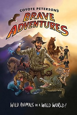 Coyote Peterson s Brave Adventures: Wild Animals in a Wild World (Brave Wildern