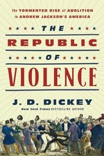 The Republic of Violence: The Tormented Rise of Abolition in Andrew Jackson's A