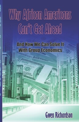 Why African Americans Can't Get Ahead: And How We Can Solve It With Group E...