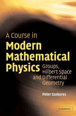 A Course in Modern Mathematical Physics: Groups, Hilbert Space and Differential