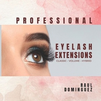 Professional Eyelash Extensions: Classic - Volume - Hybrid by Raul Dominguez Pap