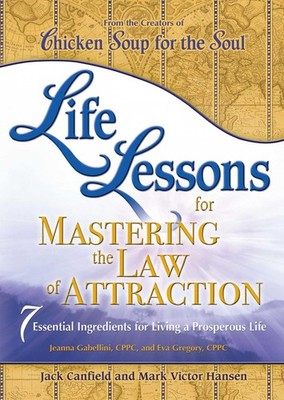 Life Lessons for Mastering the Law of Attraction: 7 Essential Ingredients fo...