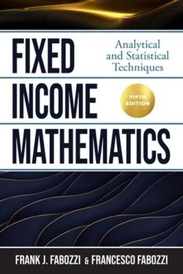 Fixed Income Mathematics, Fifth Edition: Analytical and Statistical Techniques 5