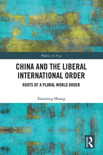 China and the Liberal International Order by Xiaoming Huang - 9781041112068