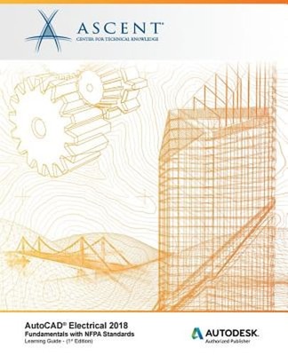 AutoCAD Electrical 2018 Fundamentals with NFPA Standards: Autodesk Authorized