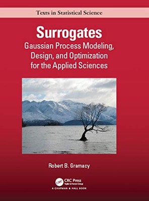 Surrogates: Gaussian Process Modeling, Design, and Optimization for the Applied