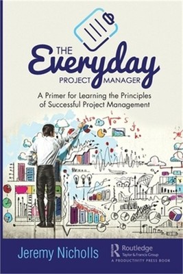 The Everyday Project Manager: A Primer for Learning the Principles of Successful