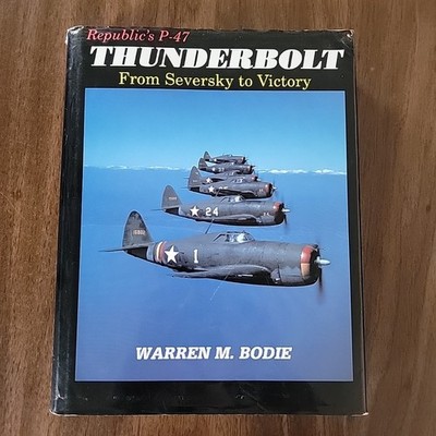 Republic's P-47 Thunderbolt From Seversky to Victory Warren M Bodie 1994 HC DJ