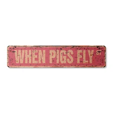WHEN PIGS FLY Vintage Street Sign Metal Plastic ain't happening funny joke