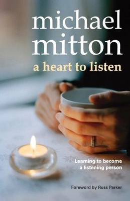 A Heart to Listen: Learning to become a listening person - Mitton, Michael