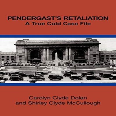 Pendergast's Retaliation A True Cold Case File Carolyn Clyde Dola