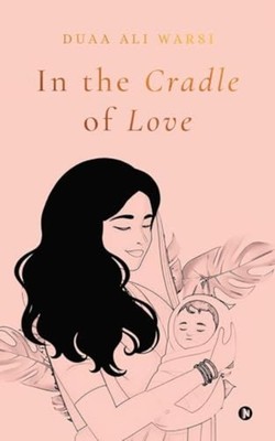 In the Cradle of Love - Paperback NEW Duaa Ali Warsi 2025-03-20