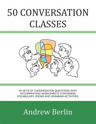50 Conversation Classes: 50 Sets of Conversation Questions with Accompanying...