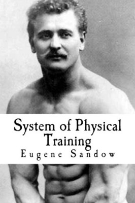 System of Physical Training - Paperback NEW Sandow, Eugene 01/12/2010