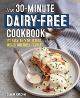 The 30-Minute Dairy-Free Cookbook 101 Easy And Delicious Meals For Busy People