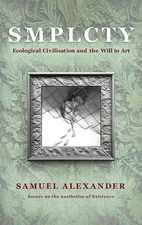 S M P L C T Y: Ecological Civilisation and the Will to Art by Samuel Alexander H
