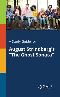 Cengage Learning Gale | A Study Guide for August Strindberg's The Ghost Sonata