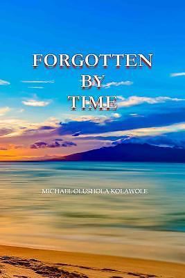 Forgotten by Time by Michael Kolawole (2017, Trade Paperback) for sale ...