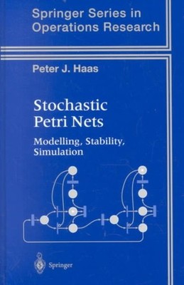 Stochastic Petri Nets : Modeling, Stability, Simulation, Hardcover by Haas, P...