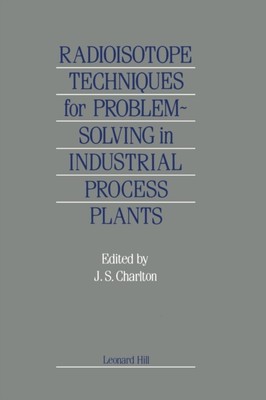 Charlton - Radioisotope Techniques for Problem-Solving in Industrial P - X555z