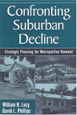 CONFRONTING SUBURBAN DECLINE: STRATEGIC PLANNING FOR By William Lucy & VG