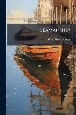 Seamanship by Alfred Henry Alston Paperback Book