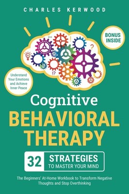 Cognitive Behavioral Therapy  32 Strategies to Master Your Mind The Beginners...