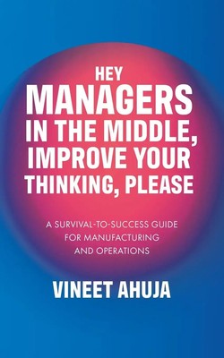 Vineet Ahuja | Hey Managers in the Middle, Improve Your Thinking, Please | Buch