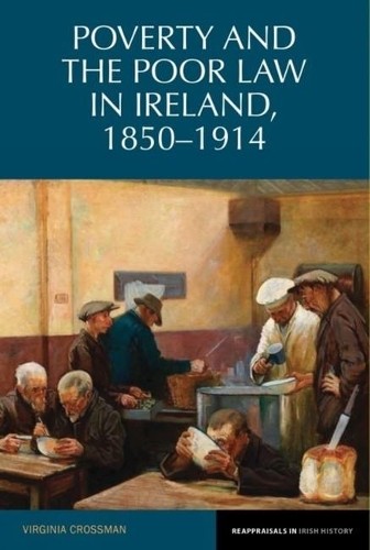 Poverty and the Poor Law in Ireland, 18501914 - 9781789620559